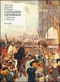 Pinacoteca Nazionale di Bologna. Catalogo generale. Vol. 5: Ottocento e Novecento