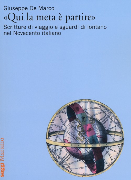«Qui la meta è partire». Scritture di viaggio e sguardi di lontano nel Novecento italiano