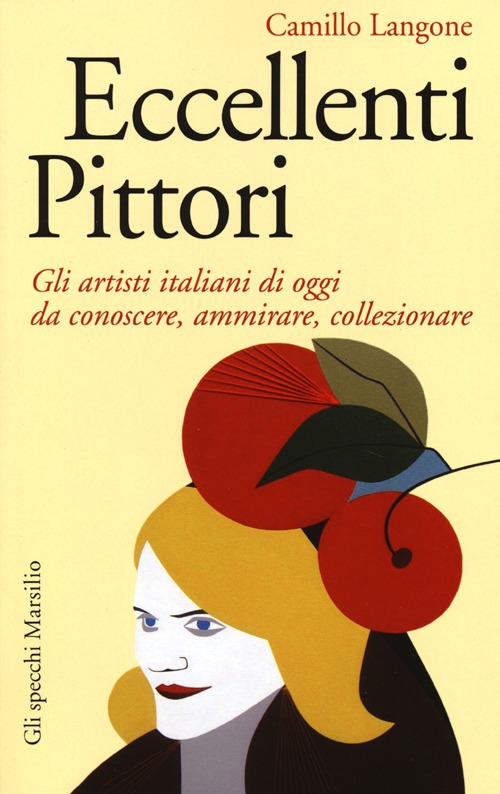 Eccellenti pittori. Gli artisti italiani di oggi da conoscere, ammirare e collezionare