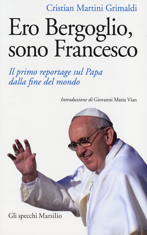 Ero Bergoglio, sono Francesco. Il primo reportage sul papa dalla fine del mondo