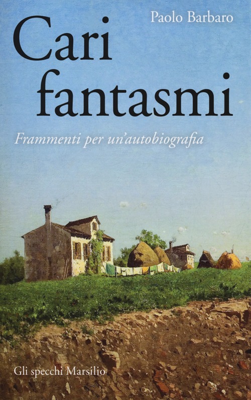 Cari fantasmi. Frammenti per un'autobiografia