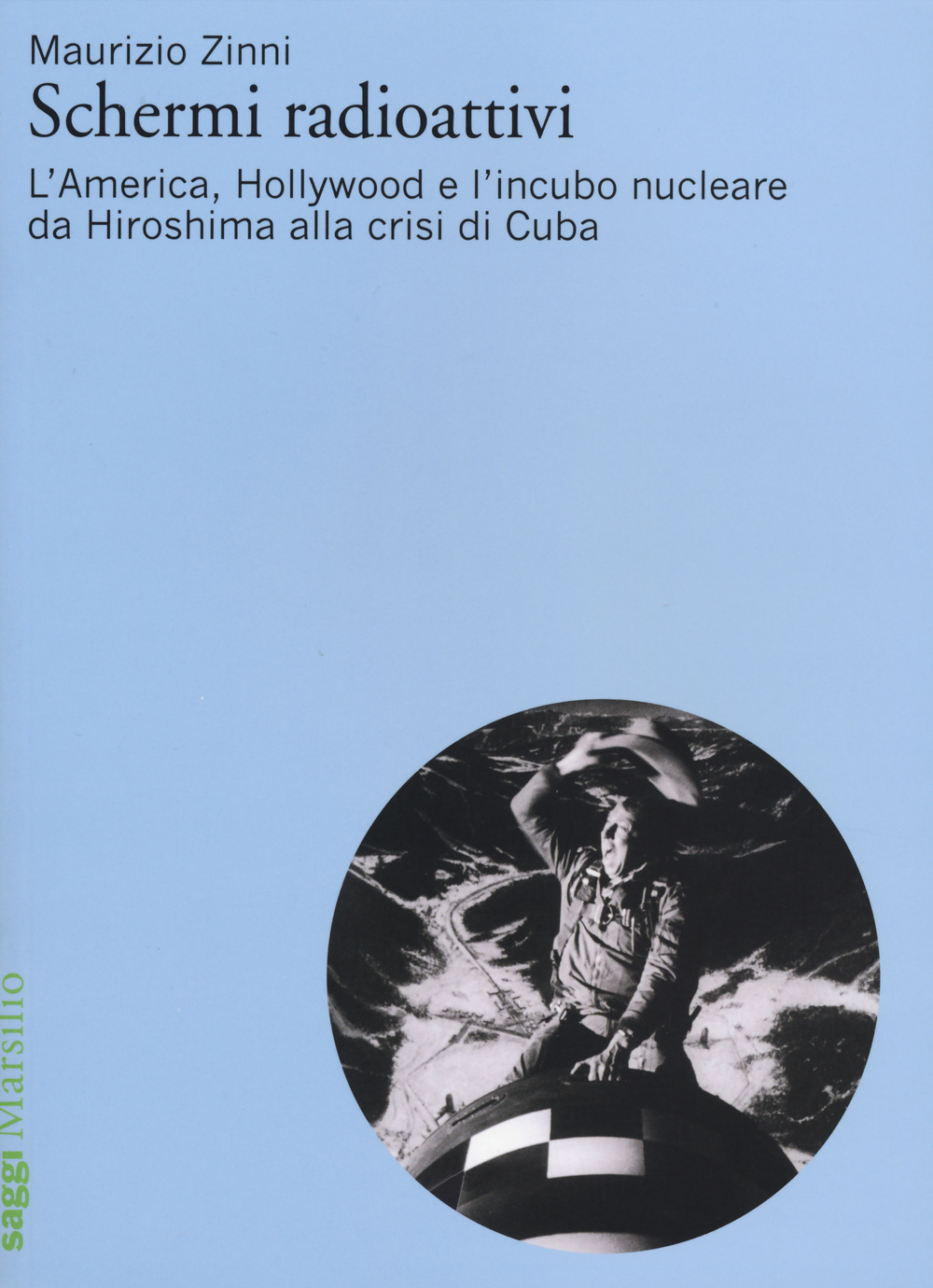 Schermi radioattivi. L'America, Hollywood e l'incubo nucleare da Hiroshima alla crisi di Cuba