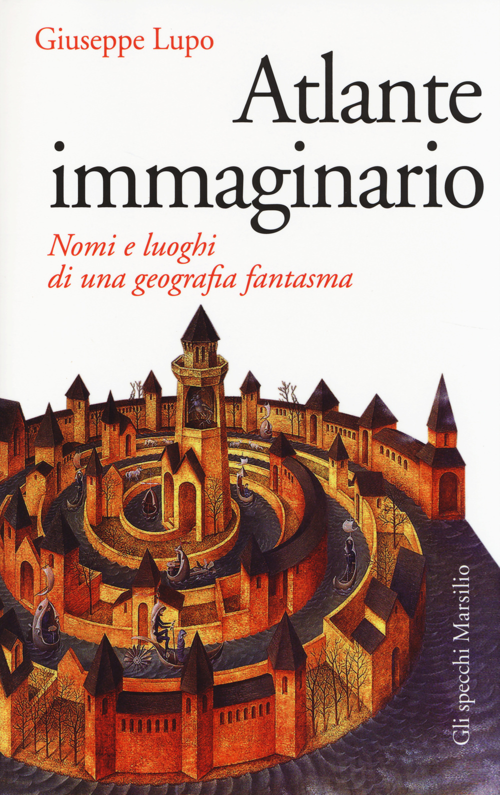 Atlante immaginario. Nomi e luoghi di una geografia fantasma