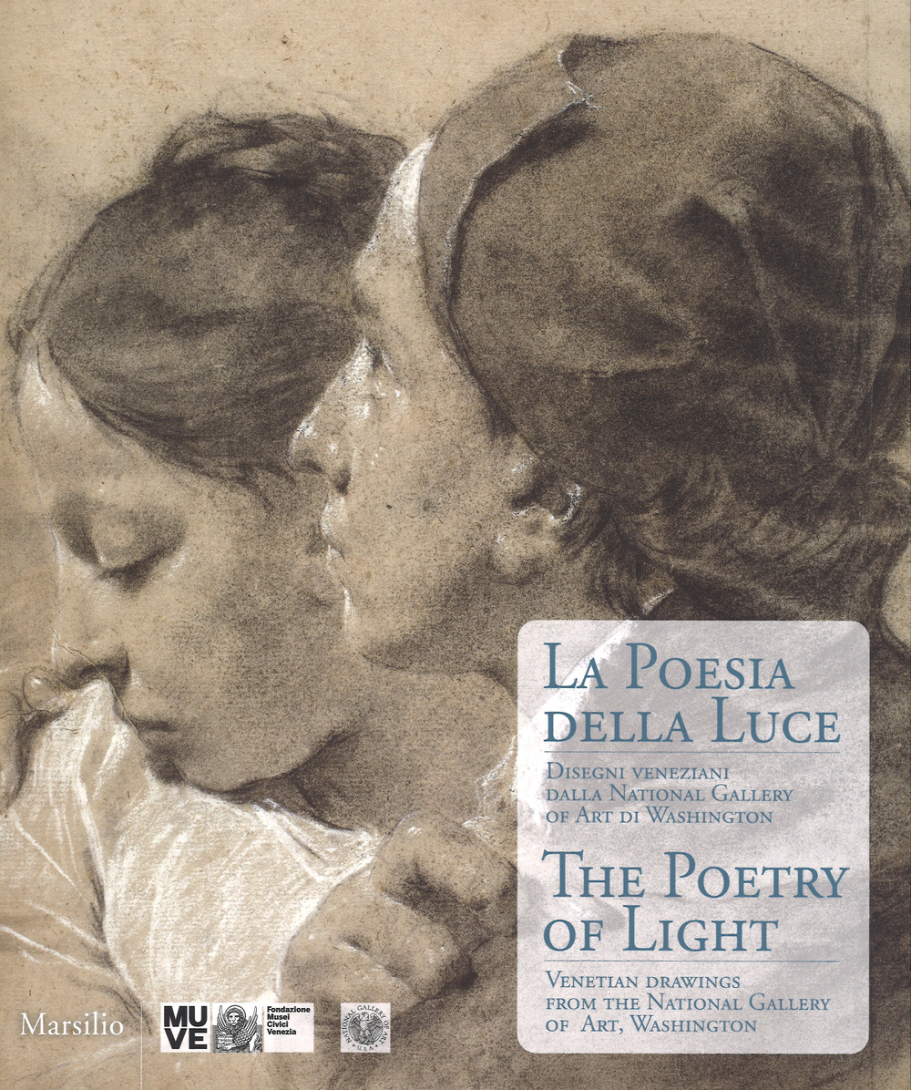 La poesia della luce-The poetry of light. Disegni veneziani dalla National Gallery of art di Washington. Catalogo della mostra (Veneiza, 6 dicembre 2014 - marzo 2015). Ediz. bilingue