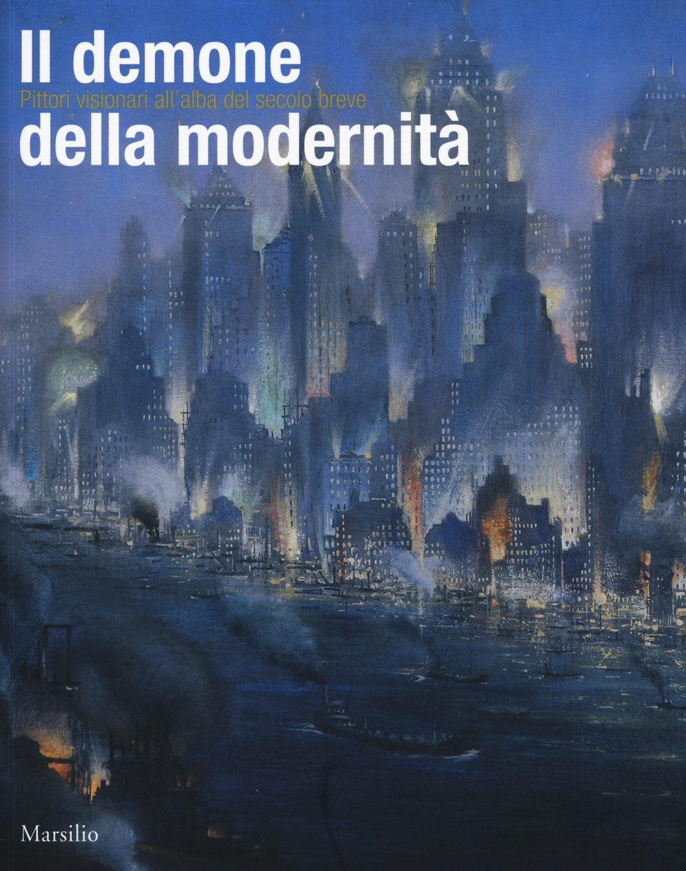 Il demone della modernità. Pittori visionari all'alba del secolo breve. Catalogo della mostra (Rovigo, 14 febbraio-14 giugno 2015). Ediz. illustrata