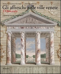 Gli affreschi nelle ville venete. L'Ottocento. Ediz. illustrata