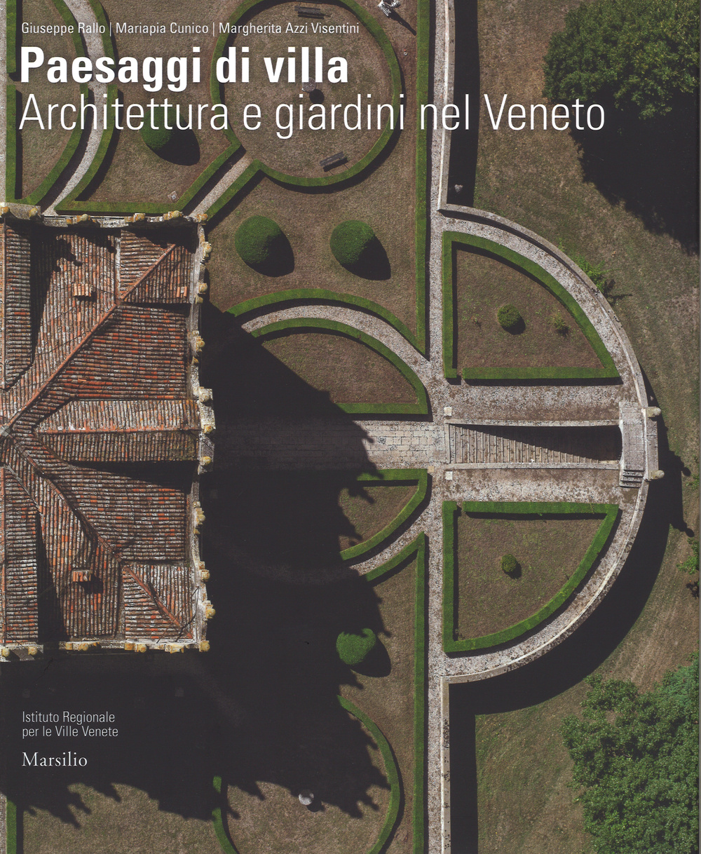 Paesaggi di villa. Architettura e giardini nel Veneto. Ediz. illustrata
