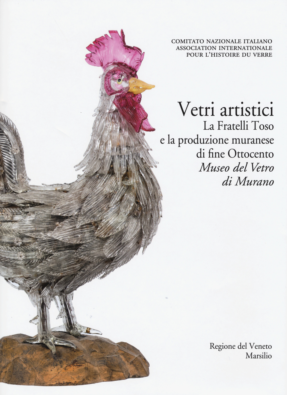 Corpus delle Collezioni del vetro post-classico nel Veneto. Ediz. illustrata. Vol. 6: Vetri artistici. La Fratelli Toso e la produzione muranese di fine Ottocento. Museo del vetro di Murano
