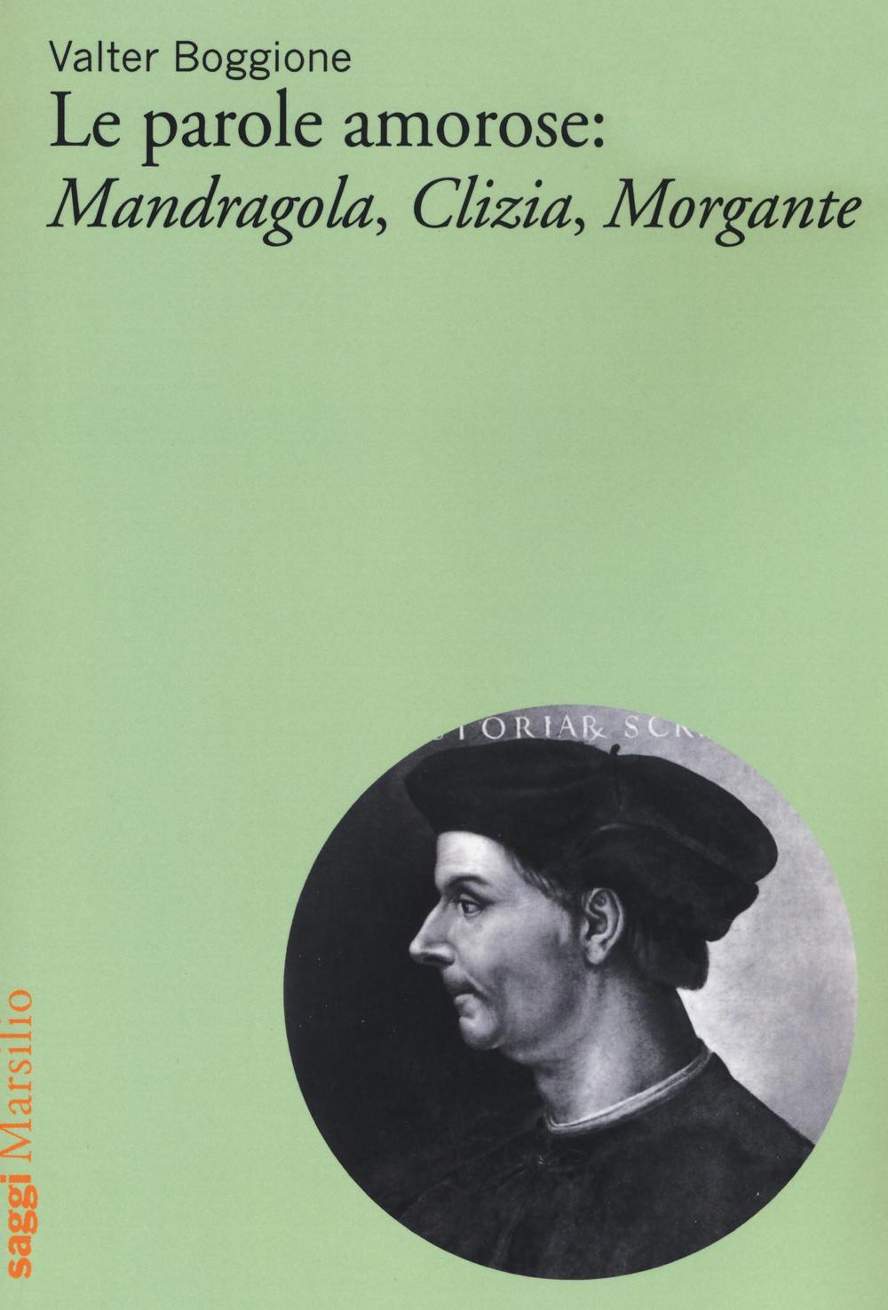 Le parole amorose: Mandragola, Clizia, Morgante