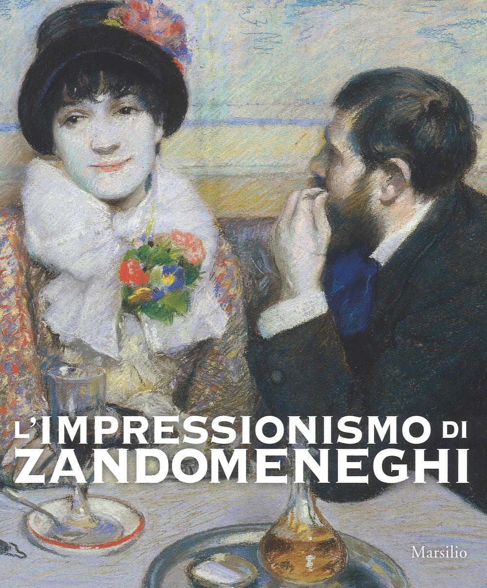 L'impressionismo di Zandomeneghi. Catalogo della mostra (Padova, 1 ottobre 2016-29 gennaio 2017). Ediz. illustrata