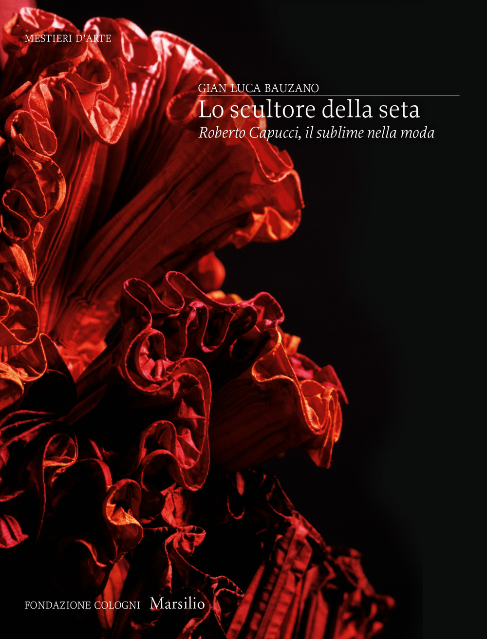 Lo scultore della seta. Roberto Capucci, il sublime della moda. Ediz. a colori