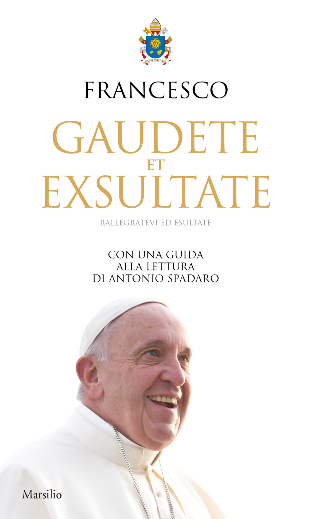 Gaudete et exsultate. Rallegratevi ed esultate. Con una guida alla lettura di Antonio Spadaro