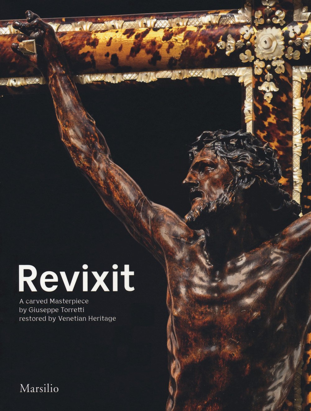 Revixit. A carved masterpiece by Giuseppe Torretti restored by Venetian Heritage. Ediz. illustrata