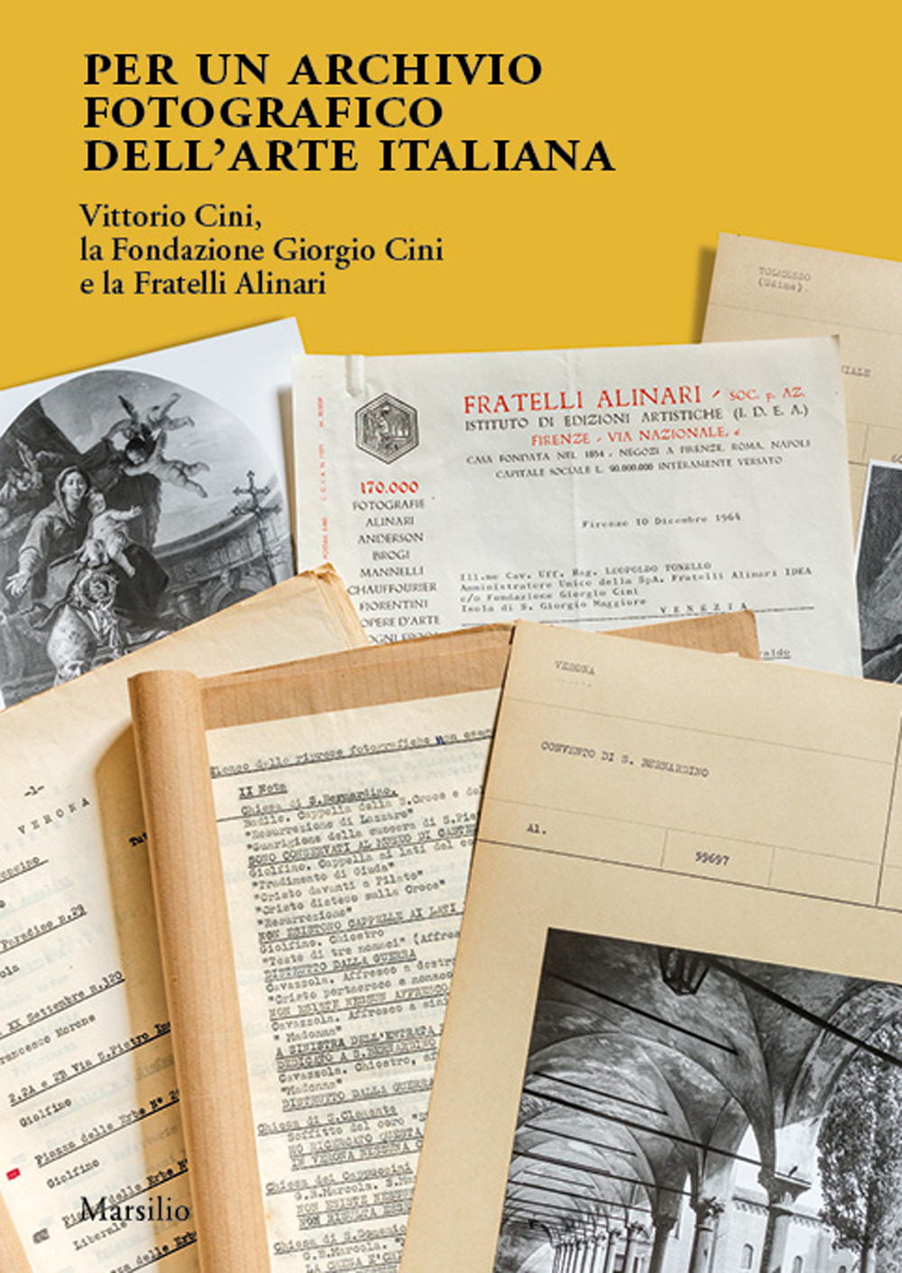 Per un archivio fotografico dell'arte italiana. Vittorio Cini, la Fondazione Giorgio Cini e la Fratelli Alinari. Ediz. illustrata