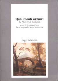 Quei monti azzurri. Le Marche di Leopardi