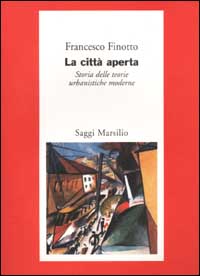 La città aperta. Storia delle teorie urbanistiche moderne