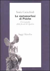 Le metamorfosi di Psiche. L'iconografia della favola di Apuleio