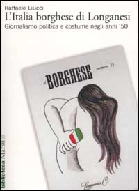 L'Italia borghese di Longanesi. Giornalismo politica e costume negli anni '50