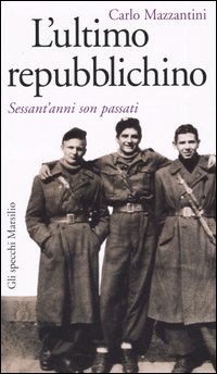 L'ultimo repubblichino. Sessant'anni son passati