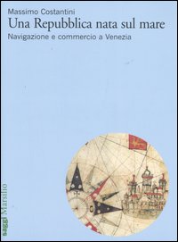Una Repubblica nata sul mare. Navigazione e commercio a Venezia