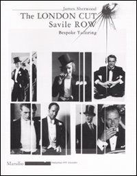 The London Cut. Savile Row. Bespoke Tailoring. Catalogo della mostra (Firenze, 4 gennaio-10 febbraio 2007)