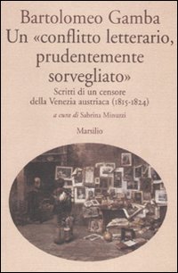 Un «conflitto letterario, prudentemente sorvegliato». Scritti di un censore della Venezia austriaca (1815-1824)