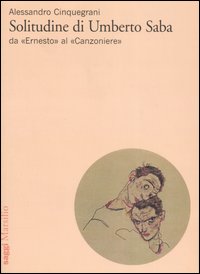 Solitudine di Umberto Saba. Da «Ernesto» al «Canzoniere»