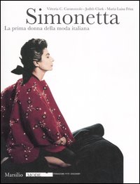 Simonetta. La prima donna della moda italiana. Catalogo della mostra (Firenze, 9 gennaio-17 febbraio 2008). Ediz. illustrata