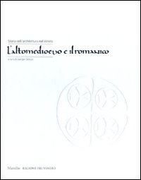 Storia dell'architettura nel Veneto. L'altomedioevo e il romanico. Ediz. illustrata