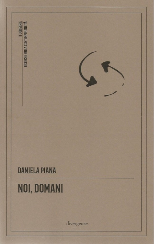 Noi, domani - Daniela Piana - Libro - Divergenze