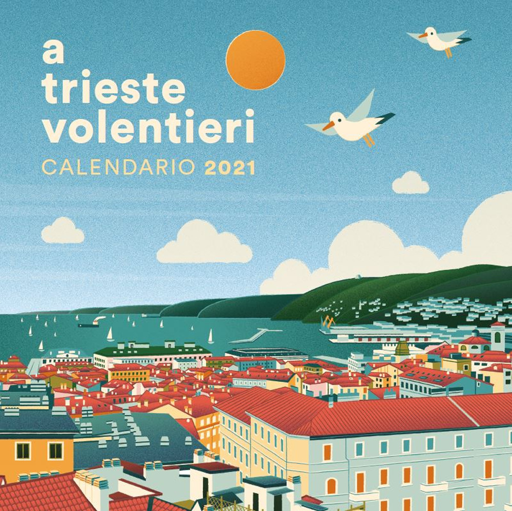 A Trieste volentieri. Calendario 2021 - Sara Paschini - Libro - Bora.La