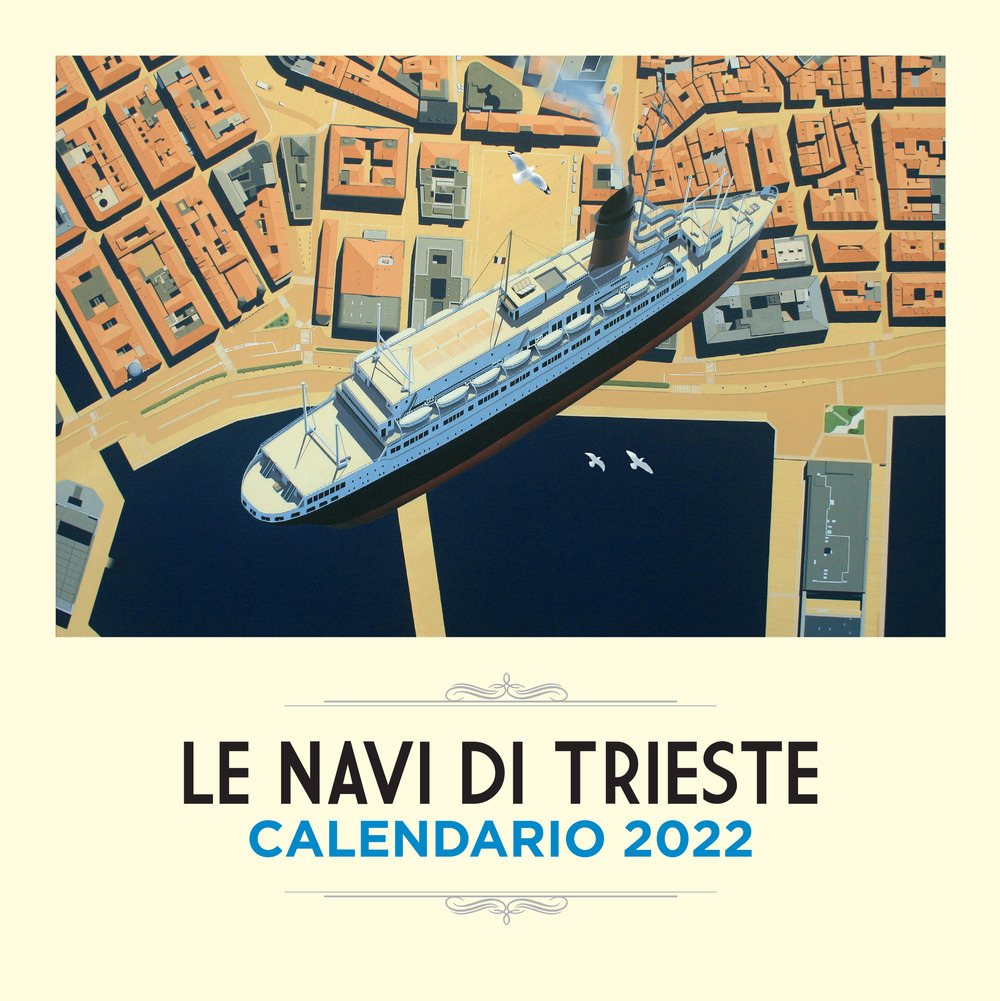 Le naVi di Trieste. Calendario 2022 - Paolo Pascutto - Libro - Bora.La