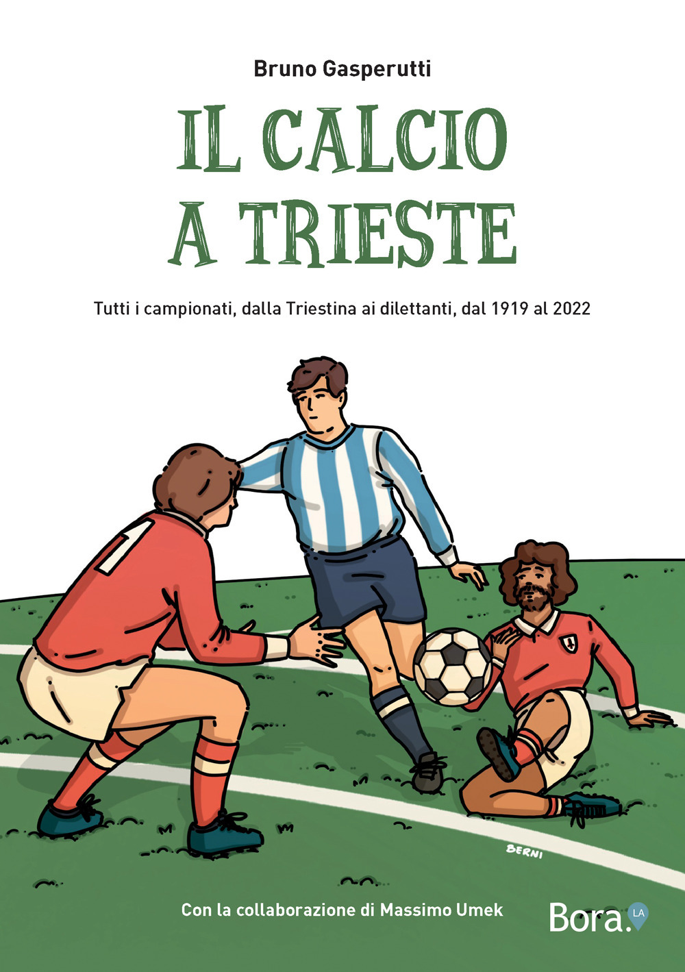 Il calcio a Trieste. Il racconto di tutti i campionati, dalla Triestina ai dilettanti, dal 1919 al 2022