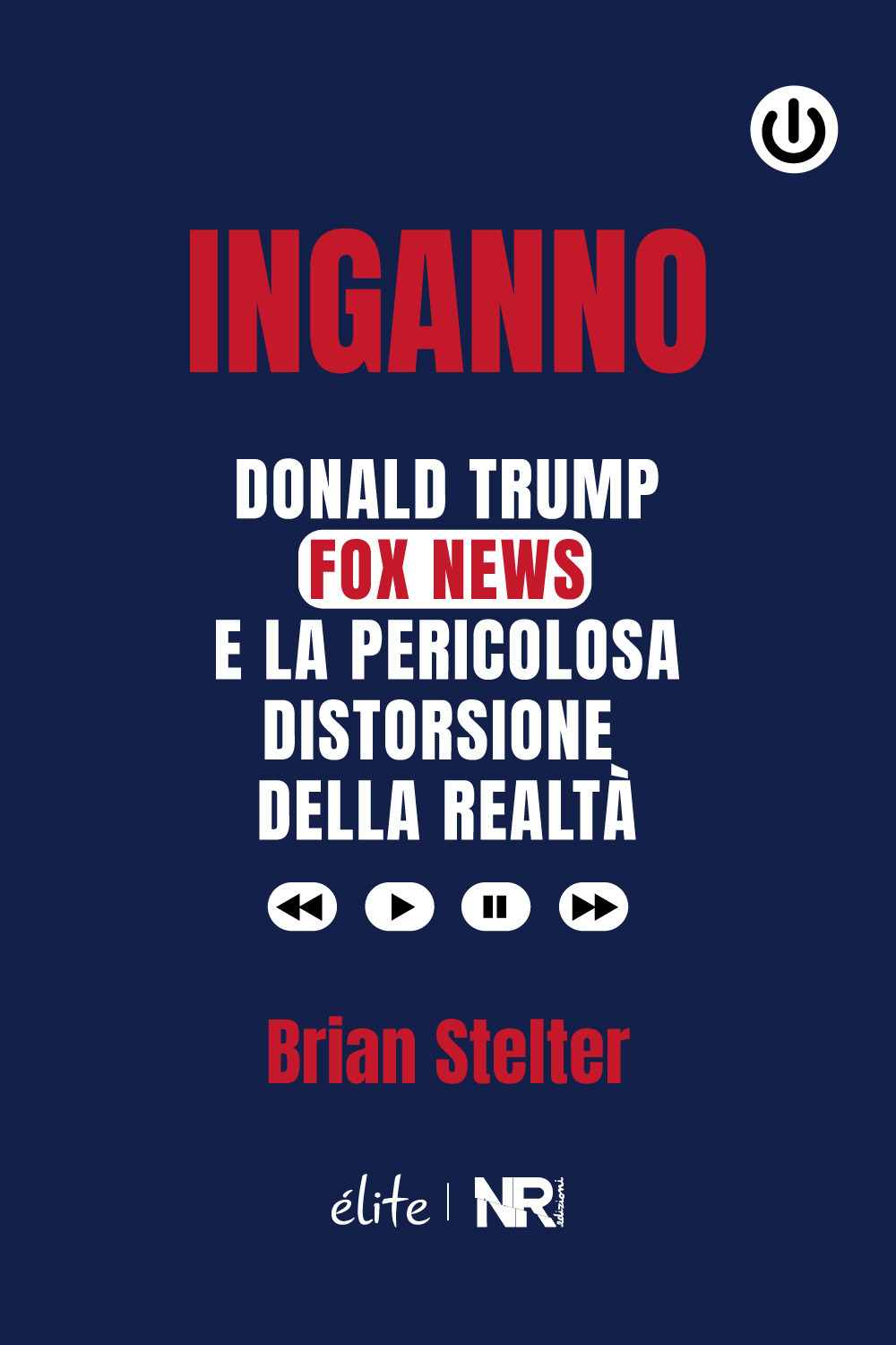 Inganno. Donald Trump, Fox News e la pericolosa distorsione della realtà