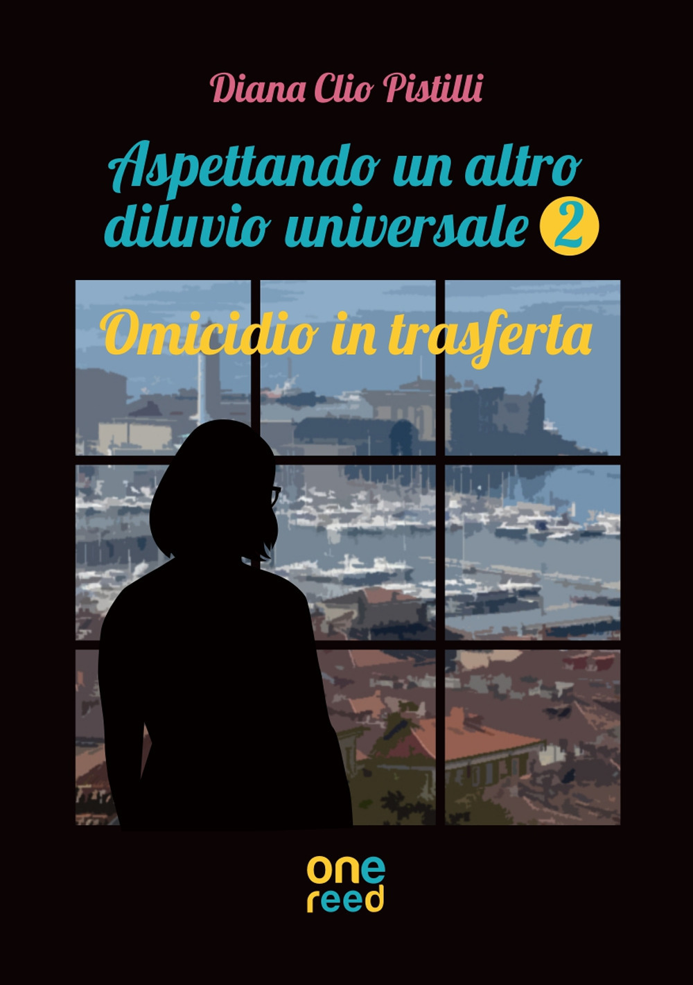 Omicidio in trasferta. Aspettando un altro diluvio universale. Vol. 2: Omicidio in trasferta - Diana Clio Pistilli - Libro - Onereededizioni