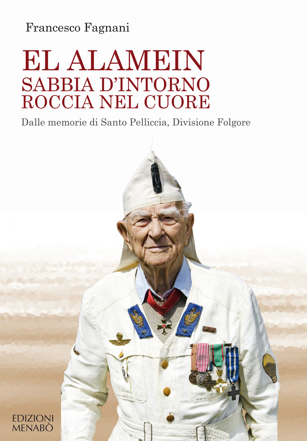 El Alamein sabbia d'intorno roccia nel cuore. Dalle memorie di Santo Pelliccia, Divisione Folgore