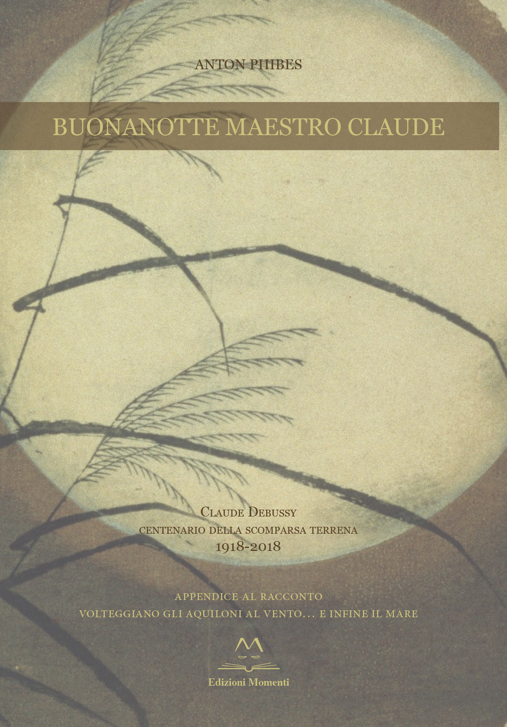 Buonanotte maestro Claude. Claude Debussy centenario della scomparsa terrena 1918-2018. Con CD-Audio