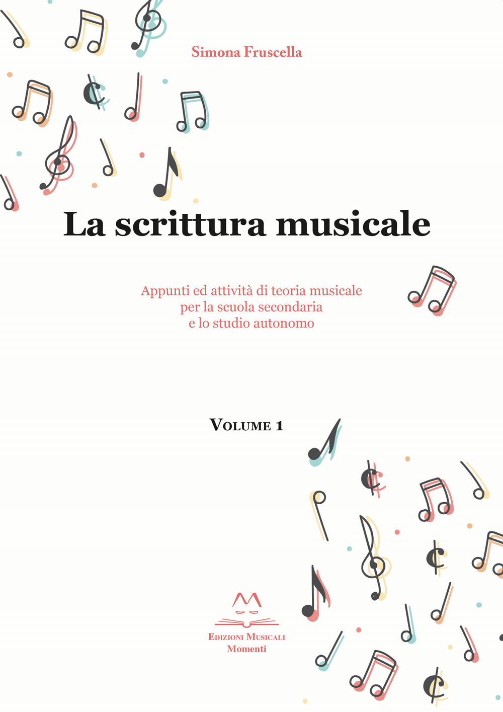 La scrittura musicale. Appunti ed attività di teoria musicale per la scuola secondaria e lo studio autonomo. Vol. 1