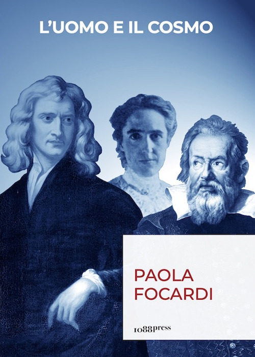 L'uomo e il cosmo. Breve viaggio nella scienza che ci ha resi infinitamente piccoli