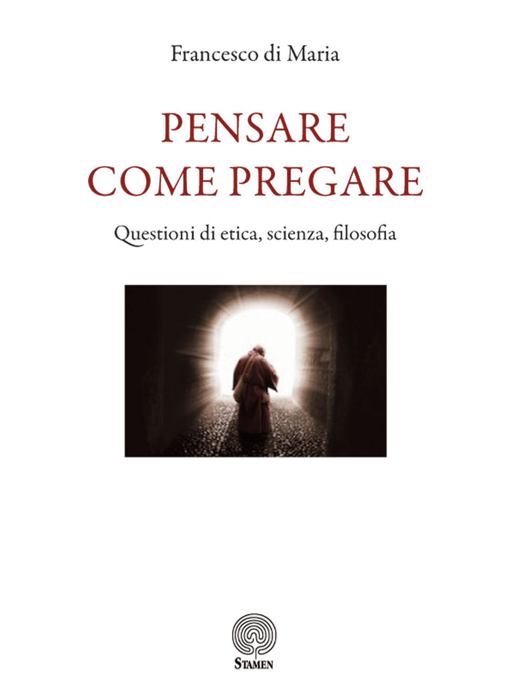 Pensare come pregare. Questioni di etica, scienza, filosofia