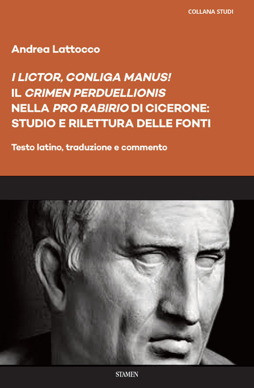 «I lictor, conliga manus!». Il «crimen perduellionis» nella «Pro Rabirio» di Cicerone: studio e rilettura delle fonti. Testo latino, traduzione e commento