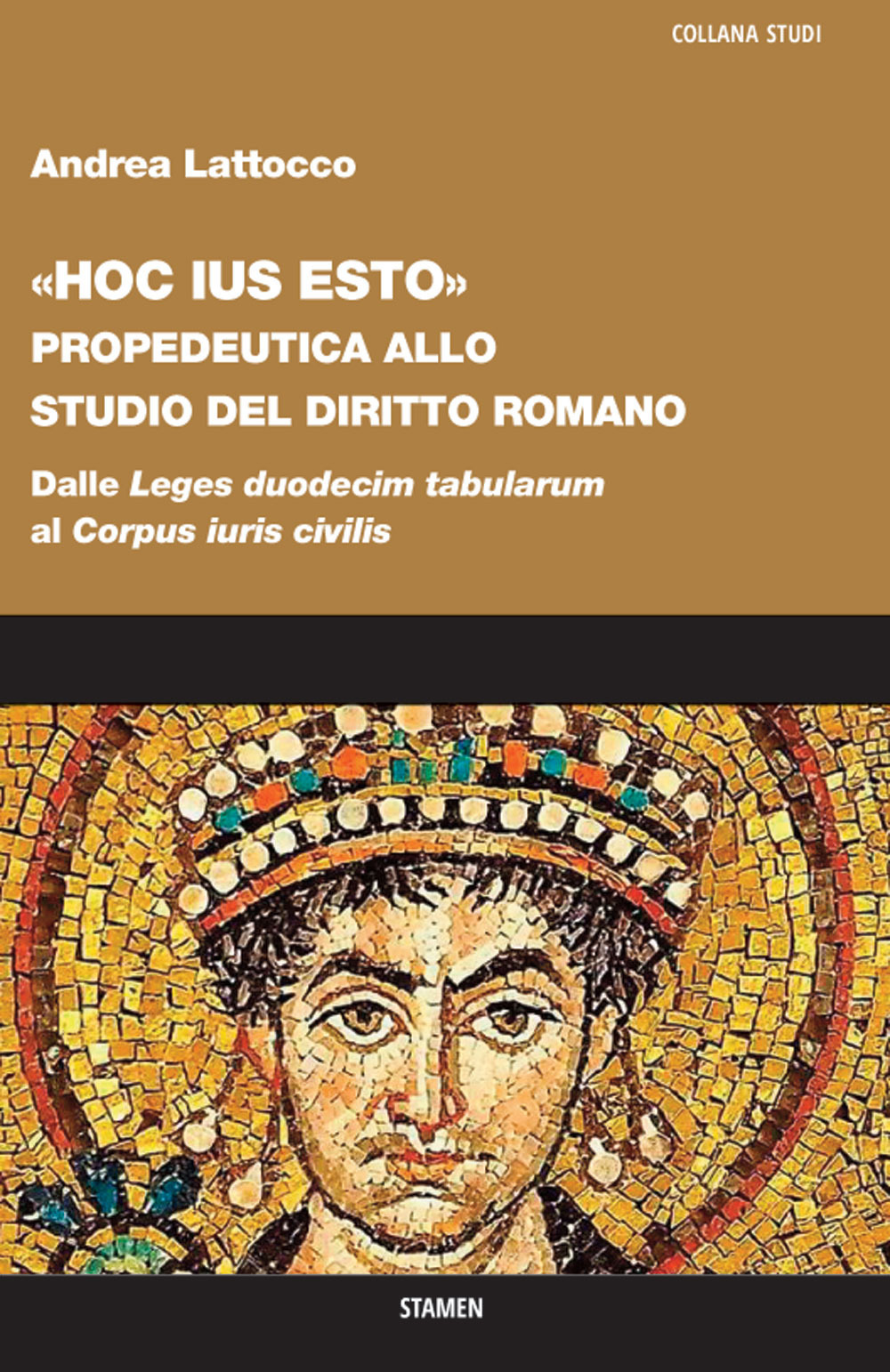 «Hoc ius esto». Propedeutica allo studio del diritto romano. Dalle «Leges duodecim tabularum» al «Corpus iuris civilis»