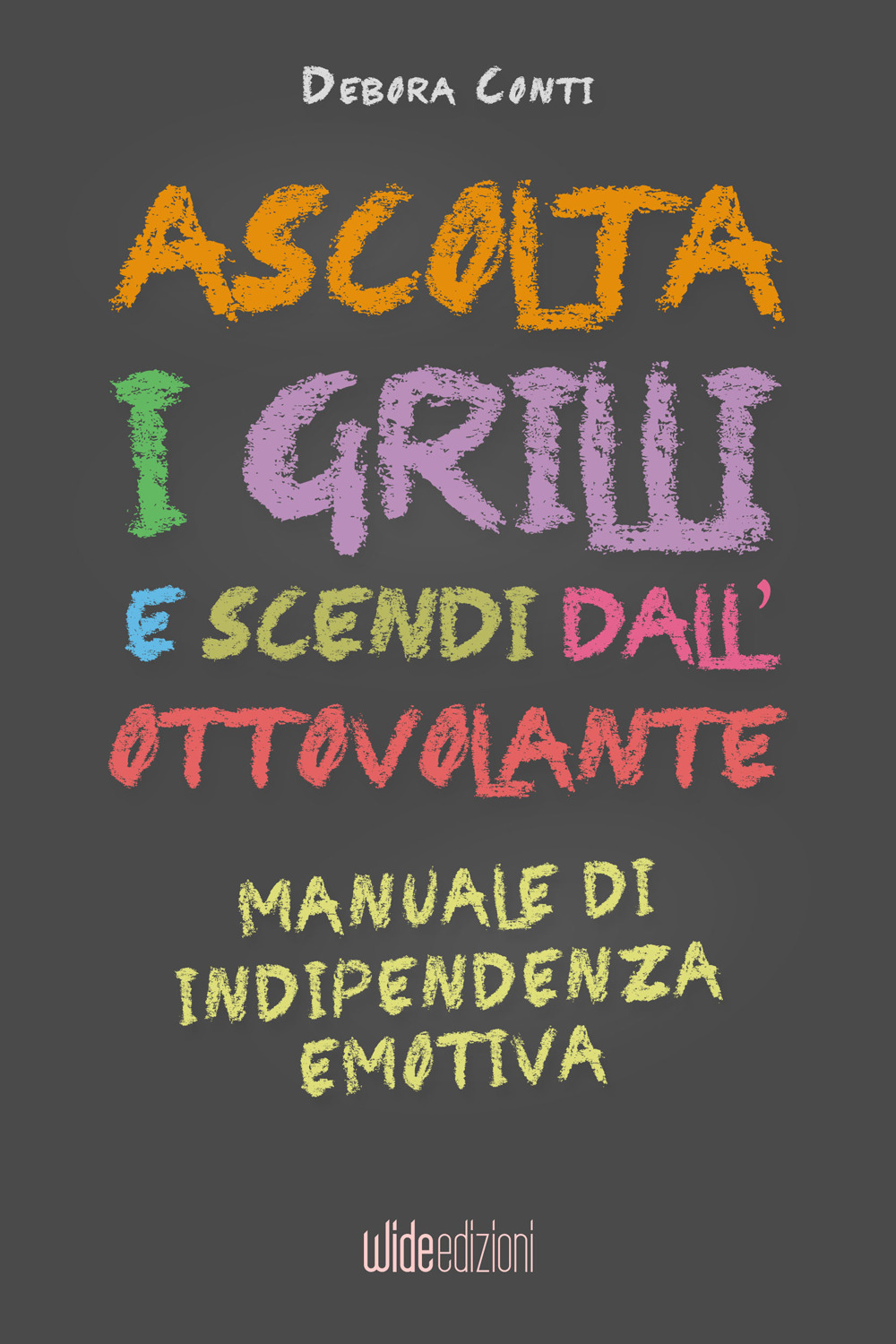 Ascolta i grilli e scendi dall'ottovolante. Manuale di indipendenza emotiva. Nuova ediz.