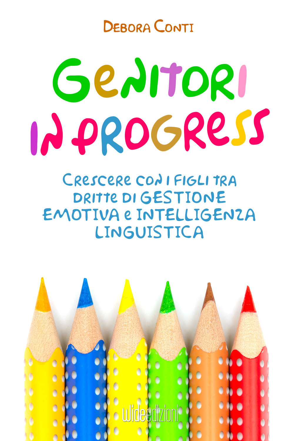 Genitori in progress. Crescere con i figli tra dritte di gestione emotiva e intelligenza linguistica