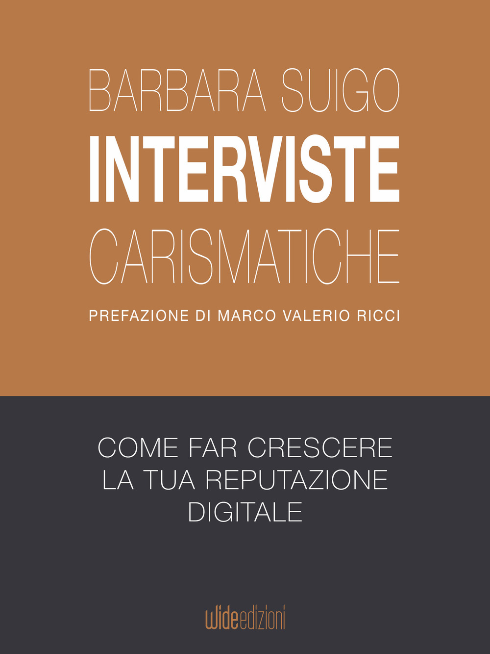 Interviste carismatiche. Come fare interviste carismatiche e far crescere la tua reputazione digitale