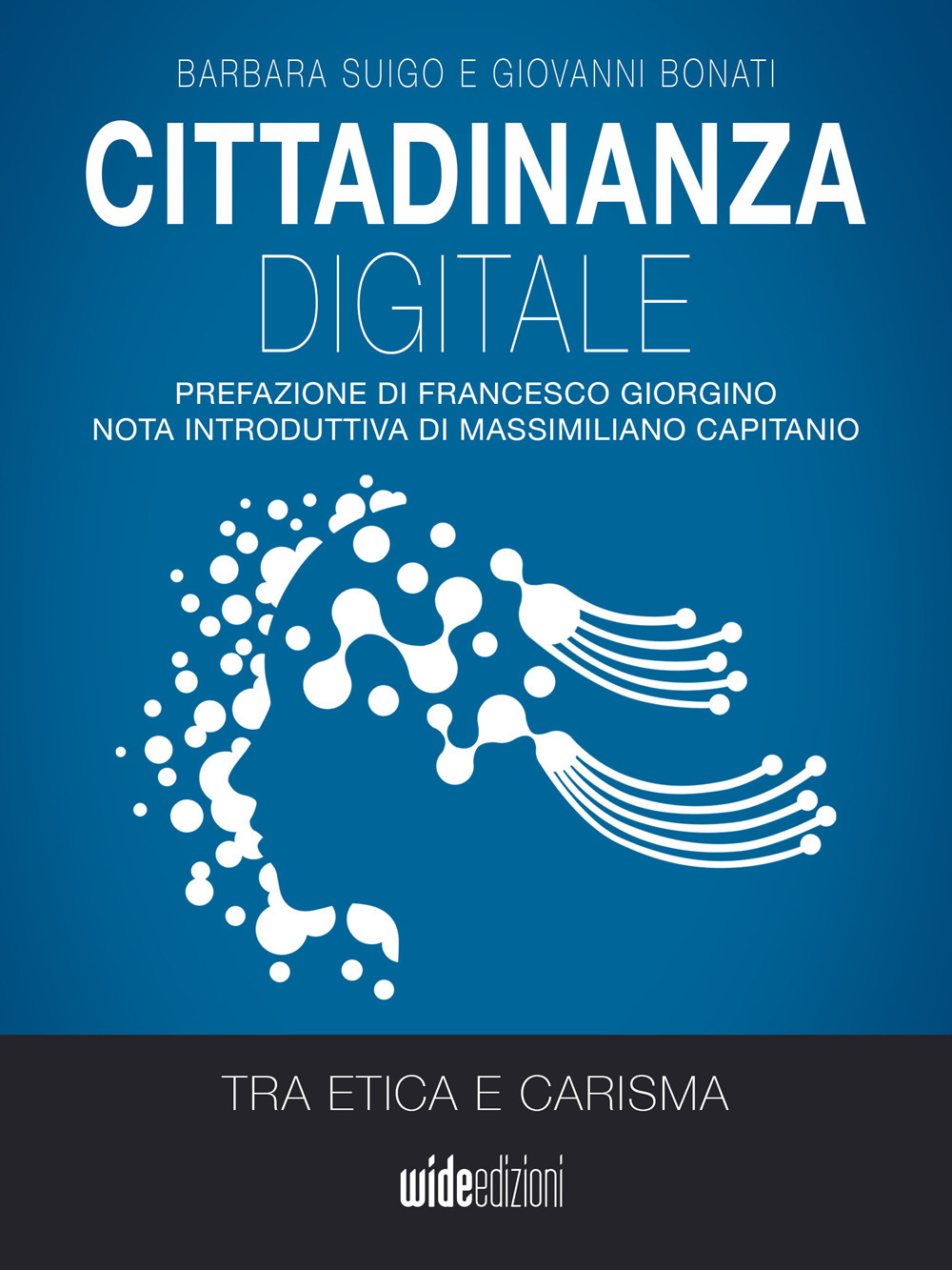 Cittadinanza digitale. Tra etica e carisma - Barbara Suigo; Giovanni Bonati - Libro - Wide Edizioni