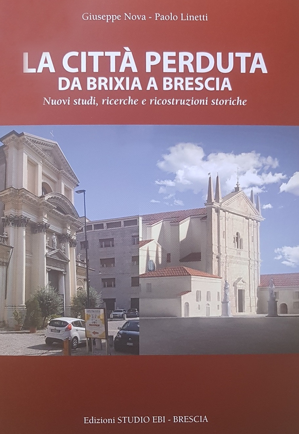 La città perduta. Da Brixia a Brescia. Nuovi studi, ricerche e ricostruzioni storiche