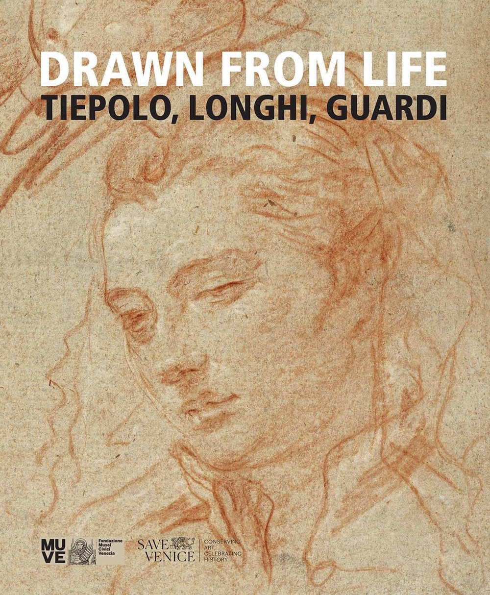 Drawn from life. Tiepolo, Longhi, Guardi - Gabriella Belli; Alberto Craievich; Daniele D'Anza; Rossella Granziero; Frederick Ilchman - Libro - Scripta