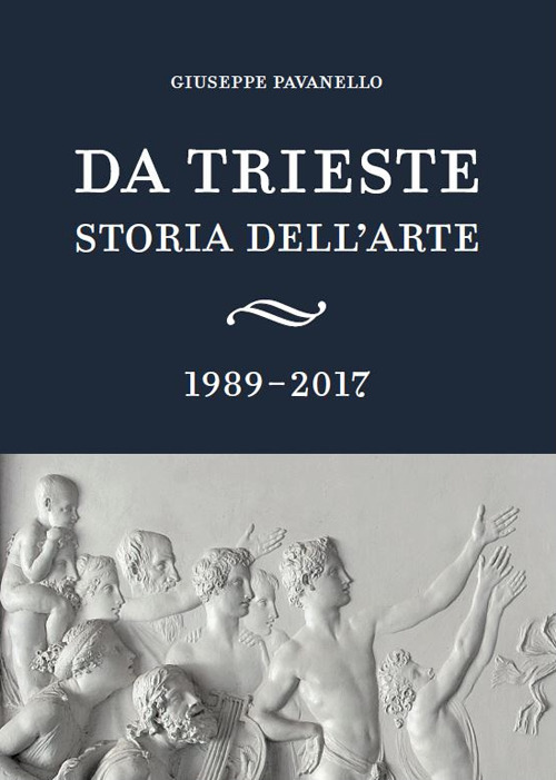 Da Trieste. Storia dell'arte. 1989-2017