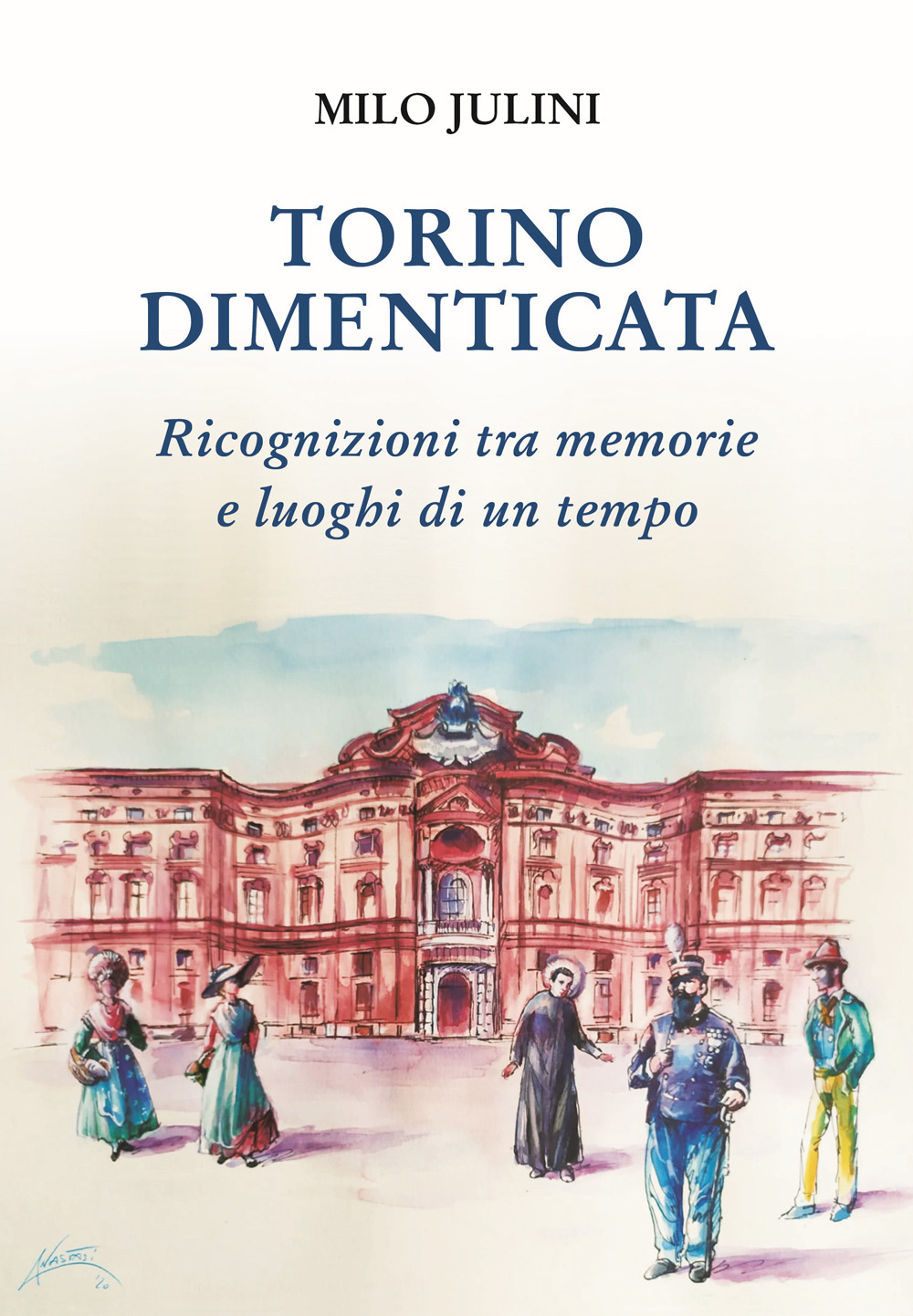 Torino dimenticata. Ricognizioni tra memorie e luoghi di un tempo